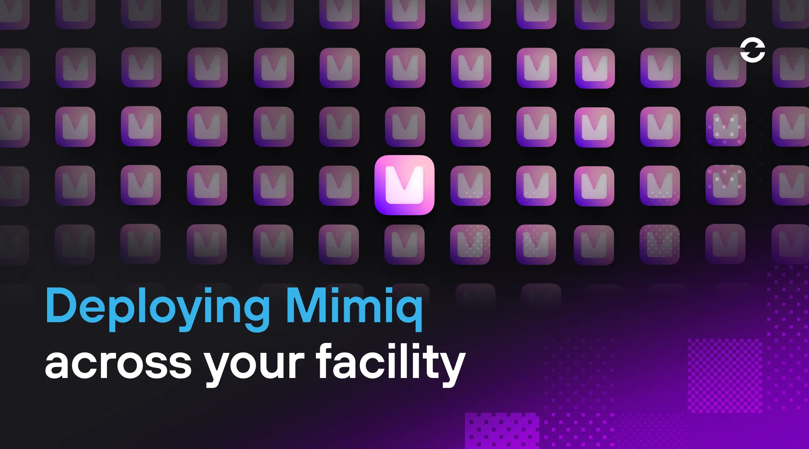 Deploying Mimiq across your facility